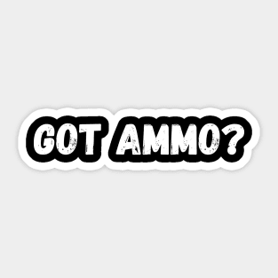 Got Ammo? Sticker